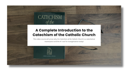 A Complete Introduction to the Catechism of the Catholic Church (Video Course)
